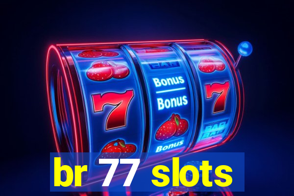 br 77 slots